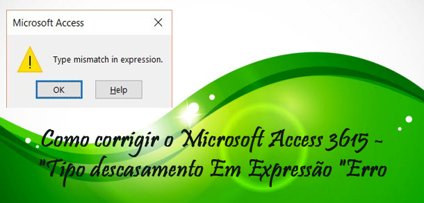 Microsoft Access 3615 - "Tipo descasamento Em Expressão "