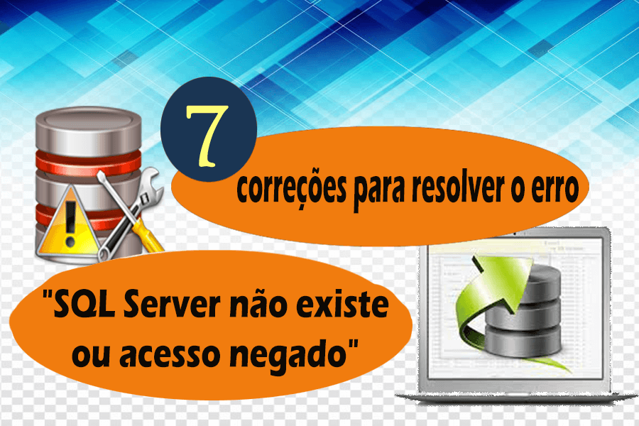 7 correções para resolver o erro SQL Server não existe ou acesso negado
