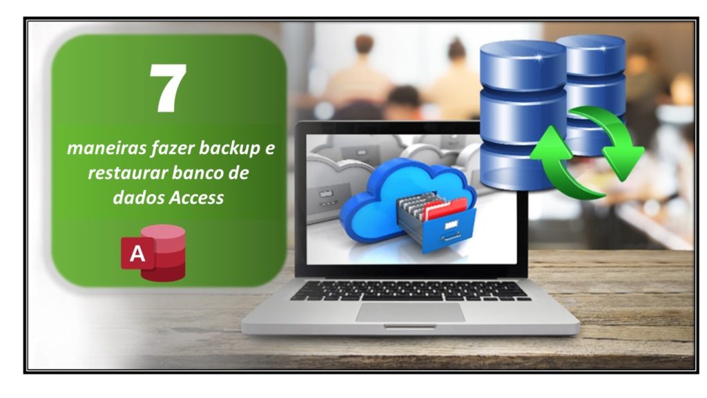 7 maneiras fazer backup e restaurar banco de dados Access