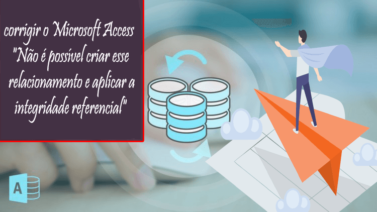 Microsoft Access "Não é possível criar esse relacionamento e aplicar a integridade referencial"