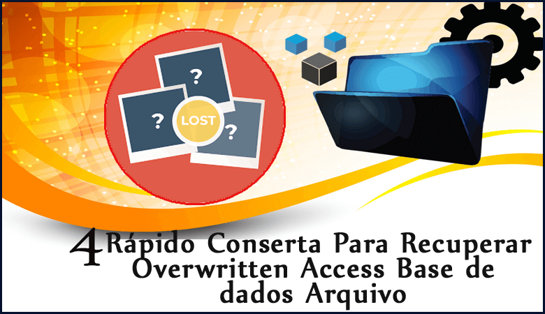 4 Rápido Conserta Para Recuperar Overwritten Access Base de dados Arquivo