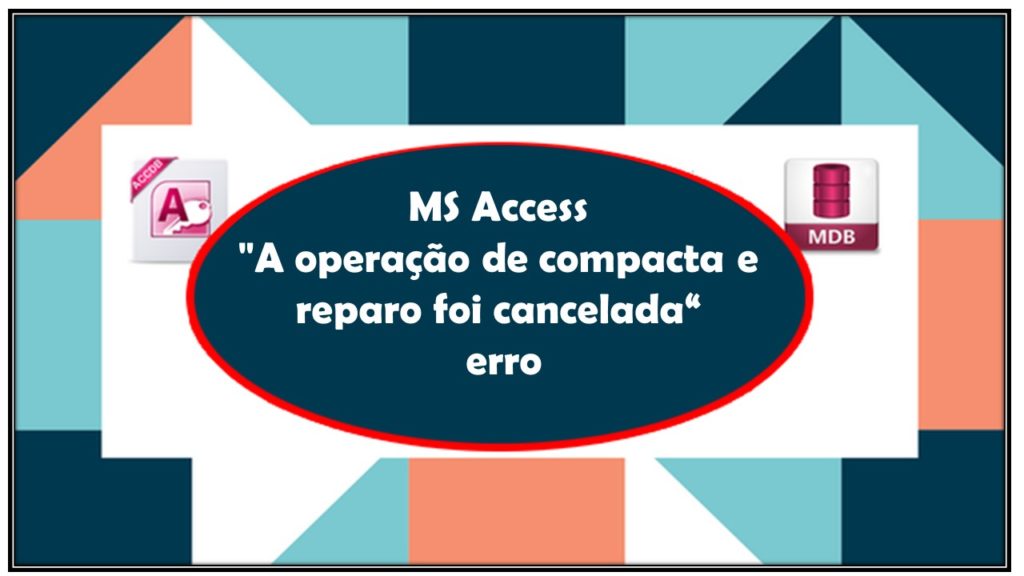 MS Access "A operação de compacta e reparo foi cancelada“ erro