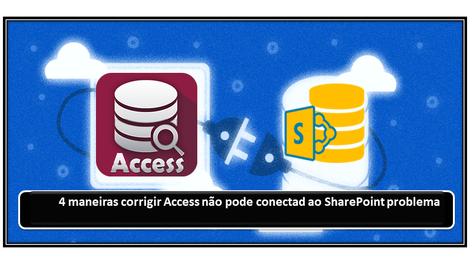 4 maneiras corrigir Access não pode conectad ao SharePoint problema