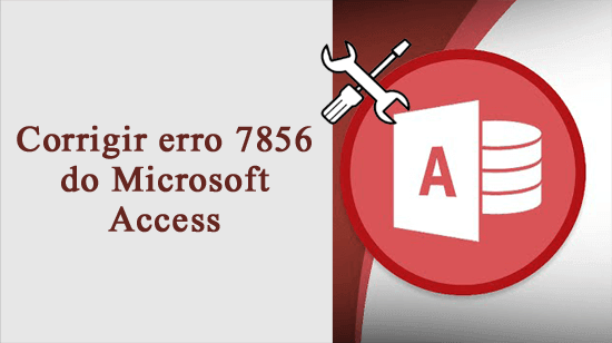 corrigir o erro 7856 do Microsoft Access