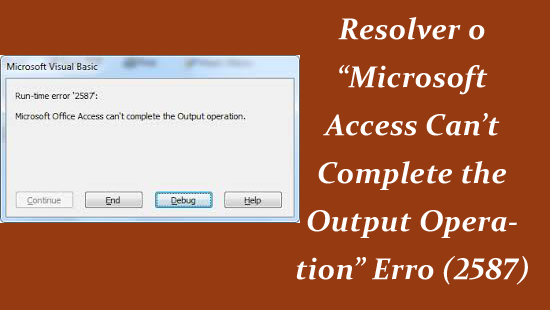 Microsoft Access Can’t Complete the Output Operation